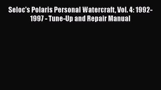 [Read Book] Seloc's Polaris Personal Watercraft Vol. 4: 1992-1997 - Tune-Up and Repair Manual