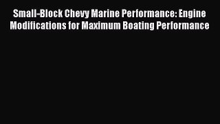 [Read Book] Small-Block Chevy Marine Performance: Engine Modifications for Maximum Boating