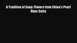 [Read Book] A Tradition of Soup: Flavors from China's Pearl River Delta  EBook