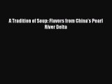 [Read Book] A Tradition of Soup: Flavors from China's Pearl River Delta  EBook