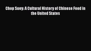 [Read Book] Chop Suey: A Cultural History of Chinese Food in the United States  EBook