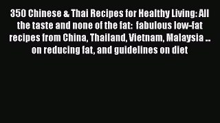 [Read Book] 350 Chinese & Thai Recipes for Healthy Living: All the taste and none of the fat: