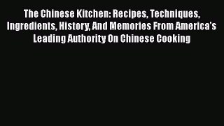 [Read Book] The Chinese Kitchen: Recipes Techniques Ingredients History And Memories From America's
