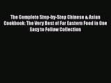 [Read Book] The Complete Step-by-Step Chinese & Asian Cookbook: The Very Best of Far Eastern