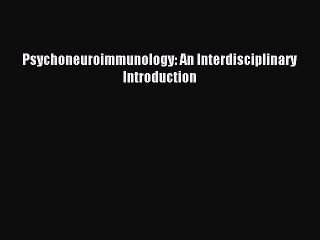 Read Psychoneuroimmunology: An Interdisciplinary Introduction Ebook Free