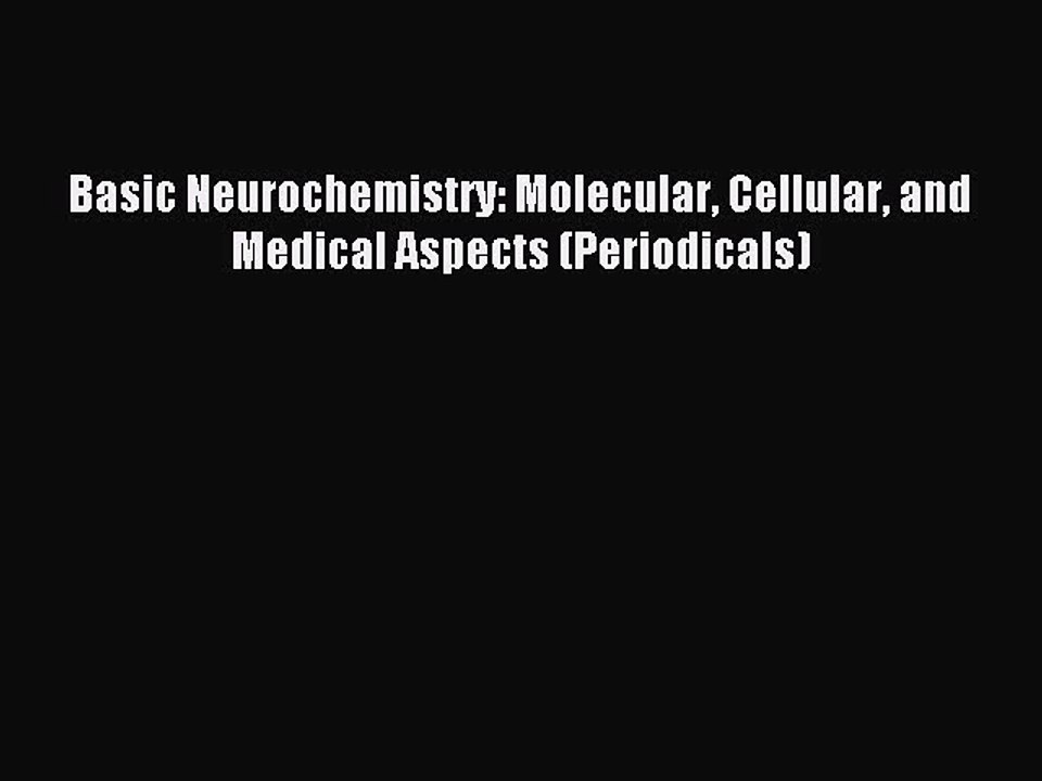 Read Basic Neurochemistry: Molecular Cellular and Medical Aspects (Periodicals) Ebook Free