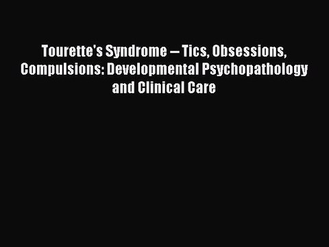 Read Tourette's Syndrome Tics Obsessions Compulsions: Developmental Psychopathology and