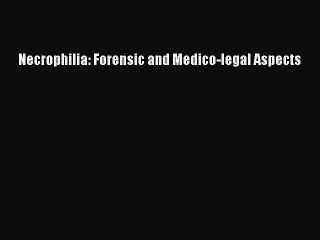 Read Necrophilia: Forensic and Medico-legal Aspects Ebook Free