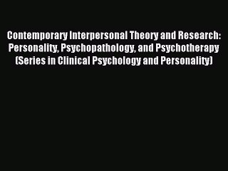 Read Contemporary Interpersonal Theory and Research: Personality Psychopathology and Psychotherapy