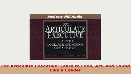 Download  The Articulate Executive Learn to Look Act and Sound Like a Leader Download Online