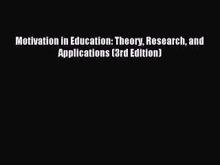 Read Motivation in Education: Theory Research and Applications (3rd Edition) Ebook Free