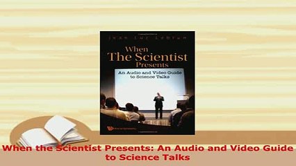 Download  When the Scientist Presents An Audio and Video Guide to Science Talks Download Online