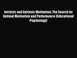 Read Intrinsic and Extrinsic Motivation: The Search for Optimal Motivation and Performance