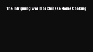 [Read Book] The Intriguing World of Chinese Home Cooking  EBook