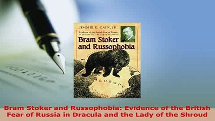 Download  Bram Stoker and Russophobia Evidence of the British Fear of Russia in Dracula and the  Read Online