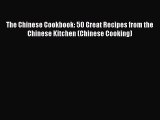 [Read Book] The Chinese Cookbook: 50 Great Recipes from the Chinese Kitchen (Chinese Cooking)