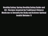 [Read Book] Healthy Eating: Spring Healthy Eating Guide and 60  Recipes Inspired by Traditional