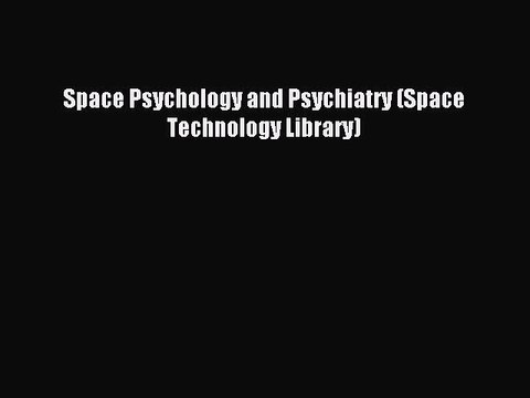 Read Space Psychology and Psychiatry (Space Technology Library) Ebook Free