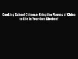 [Read Book] Cooking School Chinese: Bring the Flavors of China to Life in Your Own Kitchen!