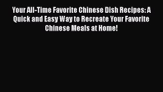 [Read Book] Your All-Time Favorite Chinese Dish Recipes: A Quick and Easy Way to Recreate Your