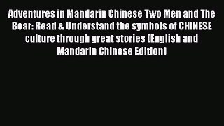 [Read Book] Adventures in Mandarin Chinese Two Men and The Bear: Read & Understand the symbols