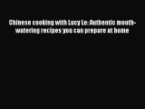 [Read Book] Chinese cooking with Lucy Lo: Authentic mouth-watering recipes you can prepare