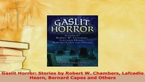 Download  Gaslit Horror Stories by Robert W Chambers Lafcadio Hearn Bernard Capes and Others Free Books