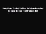 [Read Book] Dumplings: The Top 50 Most Delicious Dumpling Recipes (Recipe Top 50's Book 35)