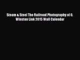 [Read Book] Steam & Steel The Railroad Photography of O. Winston Link 2015 Wall Calendar  EBook