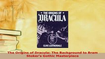 Download  The Origins of Dracula The Background to Bram Stokers Gothic Masterpiece Free Books