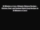 [Read Book] 30 Minutes or Less: Ultimate Chinese Recipes - Chicken Beef and Seafood (Quick