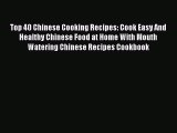 [Read Book] Top 40 Chinese Cooking Recipes: Cook Easy And Healthy Chinese Food at Home With