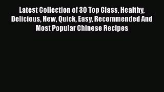 [Read Book] Latest Collection of 30 Top Class Healthy Delicious New Quick Easy Recommended