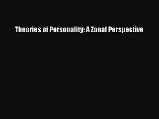 Read Theories of Personality: A Zonal Perspective Ebook Free