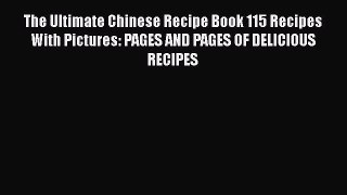 [Read Book] The Ultimate Chinese Recipe Book 115 Recipes With Pictures: PAGES AND PAGES OF