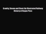 [Read Book] Gravity Steam and Steel: An Illustrated Railway History of Rogue Pass  EBook