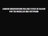 [Read Book] LONDON UNDERGROUND ROLLING STOCK IN COLOUR FOR THE MODELLER AND HISTORIAN Free