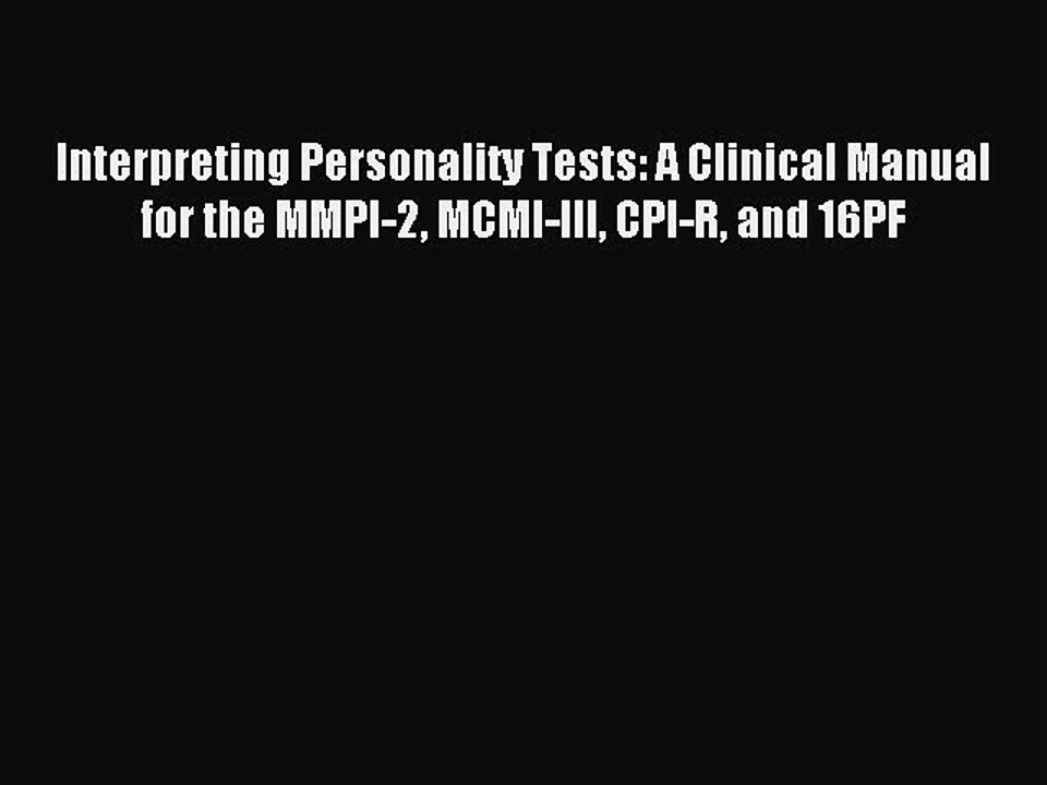 Read Interpreting Personality Tests: A Clinical Manual for the MMPI-2 MCMI-III CPI-R and 16PF