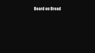 [Read Book] Beard on Bread  EBook