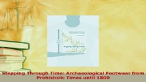 Download  Stepping Through Time Archaeological Footwear from Prehistoric Times until 1800 Read Online