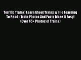 [Read Book] Terrific Trains! Learn About Trains While Learning To Read - Train Photos And Facts