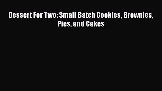 [Read Book] Dessert For Two: Small Batch Cookies Brownies Pies and Cakes  EBook