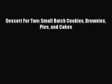 [Read Book] Dessert For Two: Small Batch Cookies Brownies Pies and Cakes  EBook