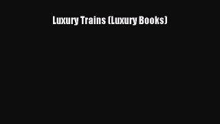 [Read Book] Luxury Trains (Luxury Books)  EBook