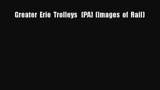 [Read Book] Greater  Erie  Trolleys   (PA)  (Images  of  Rail)  EBook