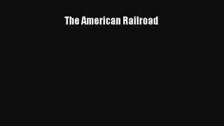 [Read Book] The American Railroad  EBook