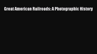 [Read Book] Great American Railroads: A Photographic History  EBook