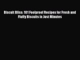 [Read Book] Biscuit Bliss: 101 Foolproof Recipes for Fresh and Fluffy Biscuits in Just Minutes