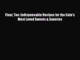 [Read Book] Flour Too: Indispensable Recipes for the Cafe's Most Loved Sweets & Savories Free