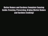 [Read Book] Better Homes and Gardens Complete Canning Guide: Freezing Preserving Drying (Better